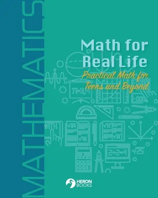 Maths pour la vie réelle : Mathématiques pratiques pour les adolescents et au-delà - Math for Real Life: Practical Math for Teens and Beyond