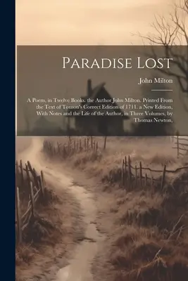 Le Paradis perdu : Un poème en douze livres de l'auteur John Milton. Imprimé d'après le texte de l'édition correcte de Tonson de 1711. Nouvelle édition. - Paradise Lost: A Poem, in Twelve Books. the Author John Milton. Printed From the Text of Tonson's Correct Edition of 1711. a New Edit