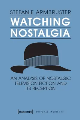 Regarder la nostalgie : Une analyse de la fiction télévisée nostalgique et de sa réception - Watching Nostalgia: An Analysis of Nostalgic Television Fiction and Its Reception
