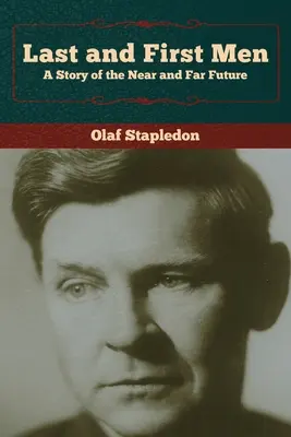 Le dernier et le premier homme : Une histoire du futur proche et lointain - Last and First Men: A Story of the Near and Far Future