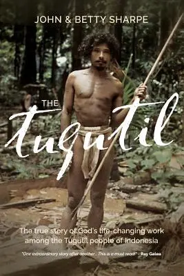 Le Tugutil : L'histoire vraie de l'œuvre de Dieu qui a changé la vie des Tugutil d'Indonésie. - The Tugutil: The true story of God's life-changing work among the Tugutil people of Indonesia