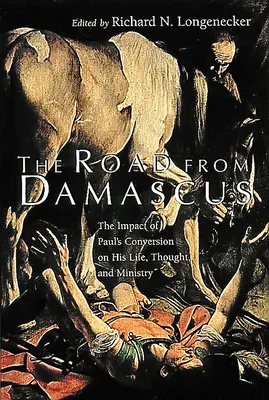 Le chemin de Damas : L'impact de la conversion de Paul sur sa vie, sa pensée et son ministère - The Road from Damascus: The Impact of Paul's Conversion on His Life, Thought, and Ministry