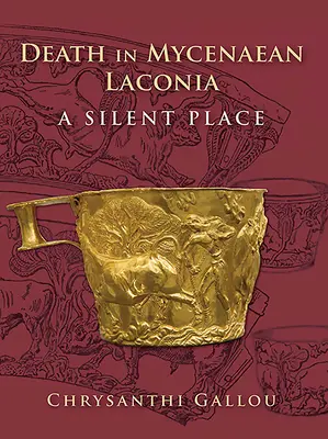 La mort dans la Laconie mycénienne (17e au 11e siècle av. J.-C.) : Un lieu silencieux - Death in Mycenaean Lakonia (17th to 11th C. Bc): A Silent Place