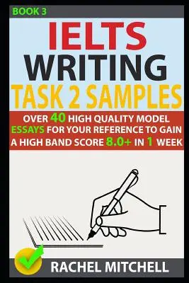 Ielts Writing Task 2 Samples : Plus de 40 modèles d'essais de haute qualité pour votre référence afin d'obtenir un score élevé de 8.0+ en 1 semaine. - Ielts Writing Task 2 Samples: Over 40 High-Quality Model Essays for Your Reference to Gain a High Band Score 8.0+ in 1 Week