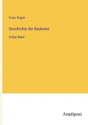 Histoire de la construction : Dritter Band - Geschichte der Baukunst: Dritter Band