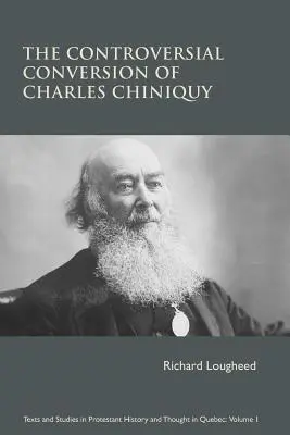 La conversion controversée de Charles Chiniquy - The Controversial Conversion of Charles Chiniquy