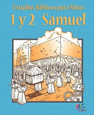 Estudios Biblicos Para Ninos : 1 y 2 Samuel (Espaol) - Estudios Biblicos Para Ninos: 1 y 2 Samuel (Espaol)