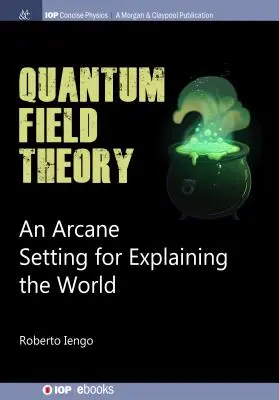 La théorie quantique des champs : Un cadre arcane pour expliquer le monde - Quantum Field Theory: An Arcane Setting for Explaining the World