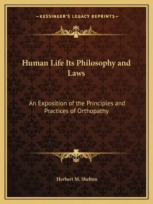 La vie humaine, sa philosophie et ses lois : Exposé des principes et des pratiques de l'orthopathie - Human Life Its Philosophy and Laws: An Exposition of the Principles and Practices of Orthopathy