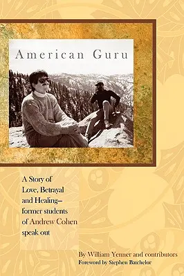 American Guru : Une histoire d'amour, de trahison et de guérison - d'anciens élèves d'Andrew Cohen s'expriment - American Guru: A Story of Love, Betrayal and Healing-former students of Andrew Cohen speak out