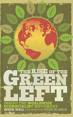 L'essor de la gauche verte : à l'intérieur du mouvement écosocialiste mondial - The Rise of the Green Left: Inside the Worldwide Ecosocialist Movement