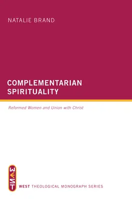 Spiritualité complémentaire : Les femmes réformées et l'union avec le Christ - Complementarian Spirituality: Reformed Women and Union with Christ