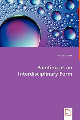 La peinture comme forme interdisciplinaire - Painting as an Interdisciplinary Form