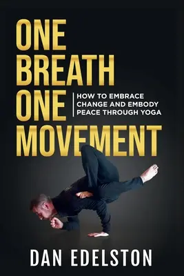 Un souffle, un mouvement : Comment accueillir le changement et incarner la paix grâce au yoga - One Breath One Movement: How To Embrace Change and Embody Peace Through Yoga