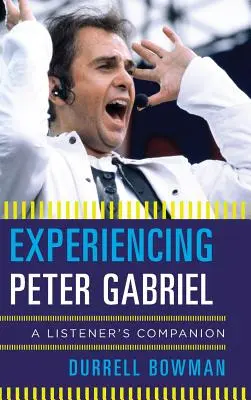 L'expérience de Peter Gabriel : le compagnon de l'auditeur - Experiencing Peter Gabriel: A Listener's Companion