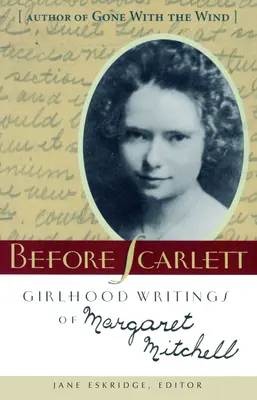 Avant Scarlett : écrits de jeunesse de Margaret Mitchell - Before Scarlett: Girlhood Writings of Margaret Mitchell