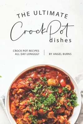 The Ultimate CrockPot Dishes : Recettes à la mijoteuse pour toute la journée ? - The Ultimate CrockPot Dishes: Crock Pot Recipes All Day Longgg?