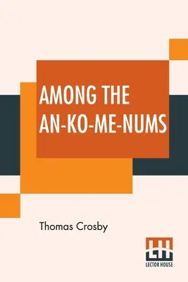 Parmi les An-Ko-Me-Nums : Ou les tribus indiennes Flathead de la côte pacifique - Among The An-Ko-Me-Nums: Or Flathead Tribes Of Indians Of The Pacific Coast