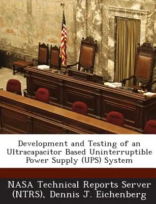 Développement et test d'un système d'alimentation sans interruption basé sur des condensateurs (Nasa Technical Reports Server (Ntrs)) - Development and Testing of an Ultracapacitor Based Uninterruptible Power Supply (Ups) System (Nasa Technical Reports Server (Ntrs))