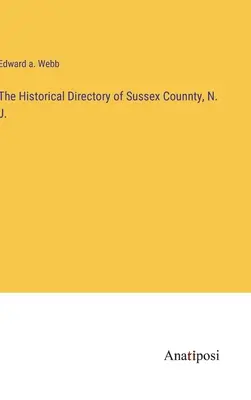 L'annuaire historique du comté de Sussex, N.J. - The Historical Directory of Sussex Counnty, N. J.