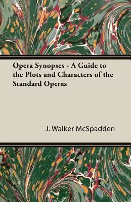 Synopsis d'opéra - Guide des intrigues et des personnages des opéras classiques - Opera Synopses - A Guide to the Plots and Characters of the Standard Operas