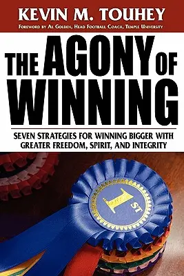 L'agonie de la victoire : Sept stratégies pour gagner plus gros avec plus de liberté, d'esprit et d'intégrité - The Agony of Winning: Seven Strategies for Winning Bigger with Greater Freedom, Spirit and Integrity