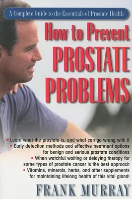 Comment prévenir les problèmes de prostate : Un guide complet des éléments essentiels de la santé de la prostate - How to Prevent Prostate Problems: A Complete Guide to the Essentials of Prostate Health