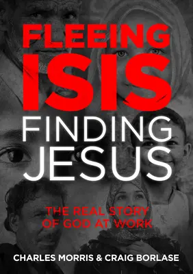 Fuir Isis, trouver Jésus--Itpe : La véritable histoire de Dieu à l'œuvre - Fleeing Isis, Finding Jesus--Itpe: The Real Story of God at Work