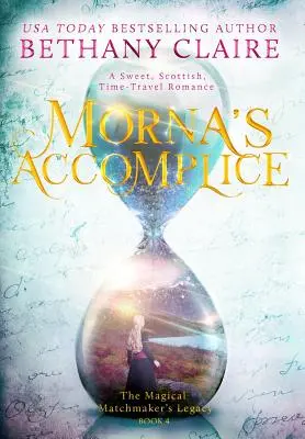 Le complice de Morna : Une douce romance écossaise à travers le temps - Morna's Accomplice: A Sweet, Scottish, Time Travel Romance