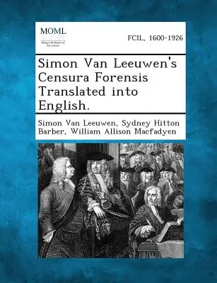 Censura Forensis de Simon Van Leeuwen traduit en anglais. - Simon Van Leeuwen's Censura Forensis Translated Into English.