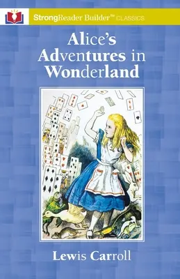 Les Aventures d'Alice au pays des merveilles : Un classique de StrongReader Builder(TM) pour les lecteurs dyslexiques et en difficulté - Alice's Adventures in Wonderland: A StrongReader Builder(TM) Classic for Dyslexic and Struggling Readers