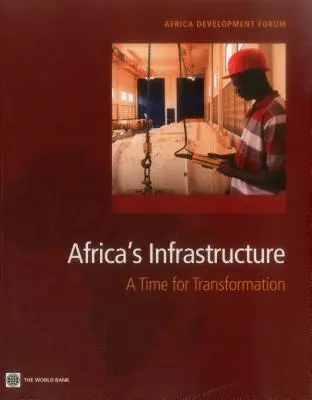 L'infrastructure de l'Afrique : L'heure de la transformation - Africa's Infrastructure: A Time for Transformation