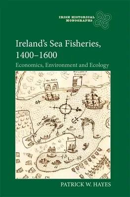 La pêche en mer en Irlande, 1400-1600 : économie, environnement et écologie - Ireland's Sea Fisheries, 1400-1600: Economics, Environment and Ecology