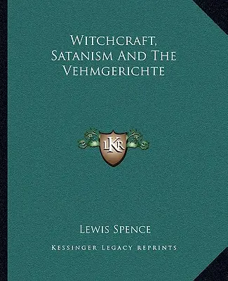 La sorcellerie, le satanisme et les Vehmgerichte - Witchcraft, Satanism And The Vehmgerichte