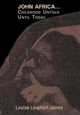John Africa...Une enfance inédite jusqu'à aujourd'hui - John Africa...Childhood Untold Until Today