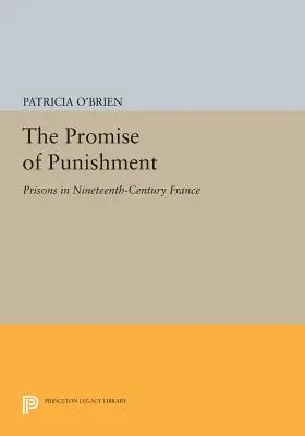 La promesse du châtiment : Les prisons en France au XIXe siècle - The Promise of Punishment: Prisons in Nineteenth-Century France