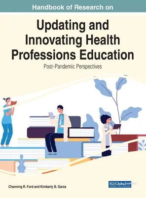 Manuel de recherche sur l'actualisation et l'innovation dans l'enseignement des professions de santé : Perspectives post-pandémiques - Handbook of Research on Updating and Innovating Health Professions Education: Post-Pandemic Perspectives