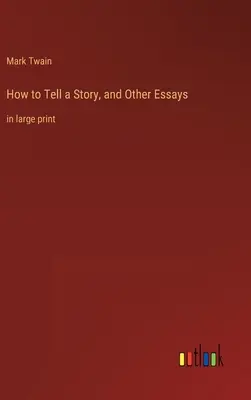 Comment raconter une histoire et autres essais : en gros caractères - How to Tell a Story, and Other Essays: in large print