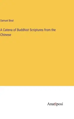 Une catena d'écritures bouddhistes chinoises - A Catena of Buddhist Scriptures from the Chinese