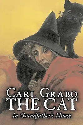 Le chat dans la maison de grand-père par Carl Grabo, Fiction, Horreur et histoires de fantômes - The Cat in Grandfather's House by Carl Grabo, Fiction, Horror & Ghost Stories