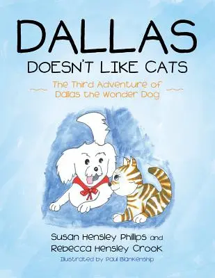 Dallas n'aime pas les chats : La troisième aventure de Dallas le chien merveilleux - Dallas Doesn't Like Cats: The Third Adventure of Dallas the Wonder Dog