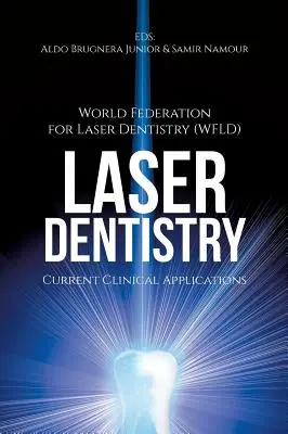 La dentisterie au laser : Current Clinical Applications ((wfld) World Fed for Laser Dentistry) - Laser Dentistry: Current Clinical Applications ((wfld) World Fed for Laser Dentistry)