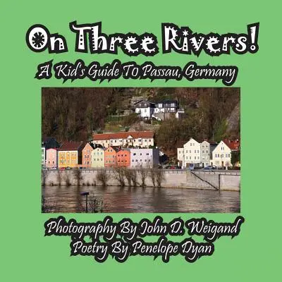 Sur trois rivières ! Guide de Passau, Allemagne, pour les enfants - On Three Rivers! a Kid's Guide to Passau, Germany