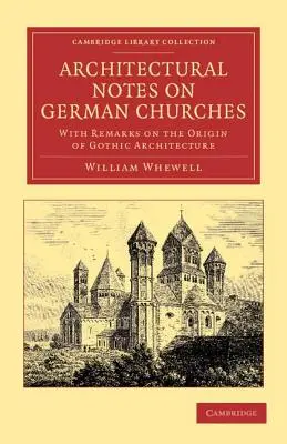 Notes architecturales sur les églises allemandes : Avec des remarques sur l'origine de l'architecture gothique - Architectural Notes on German Churches: With Remarks on the Origin of Gothic Architecture