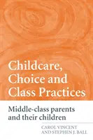 Garde d'enfants, choix et pratiques de classe : Les parents de la classe moyenne et leurs enfants - Childcare, Choice and Class Practices: Middle Class Parents and their Children