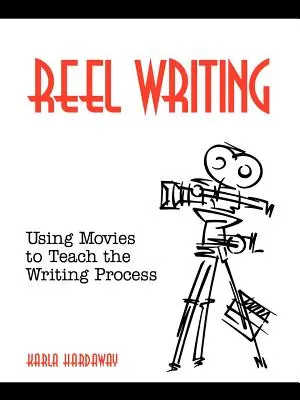 Reel Writing : Utiliser les films pour enseigner le processus d'écriture - Reel Writing: Using Movies to Teach the Writing Process
