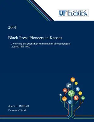 Les pionniers de la presse noire au Kansas : Connecter et étendre les communautés dans trois sections géographiques 1878-1900 - Black Press Pioneers in Kansas: Connecting and Extending Communitites in Three Geographic Sections 1878-1900