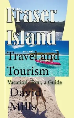 Voyage et tourisme sur l'île Fraser : Vacances, visites, guide - Fraser Island Travel and Tourism: Vacation, Tour, a Guide