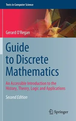 Guide des mathématiques discrètes : Une introduction accessible à l'histoire, à la théorie, à la logique et aux applications - Guide to Discrete Mathematics: An Accessible Introduction to the History, Theory, Logic and Applications