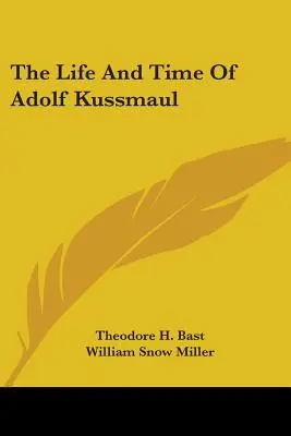 La vie et l'époque d'Adolf Kussmaul - The Life And Time Of Adolf Kussmaul